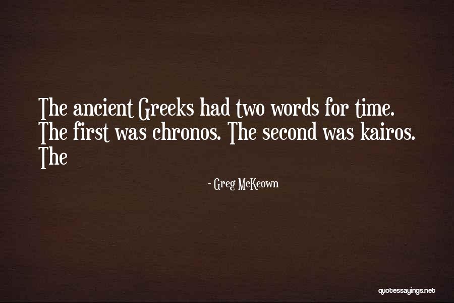 Chronos And Kairos Quotes By Greg McKeown Chronos And Kairos Quotes By Greg McKeown