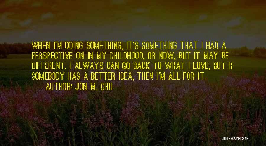 Chu Quotes By Jon M. Chu