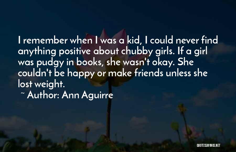 Chubby Girl Quotes By Ann Aguirre