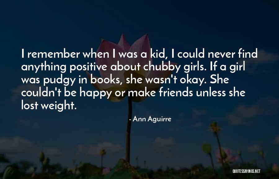 Chubby Girl Quotes By Ann Aguirre