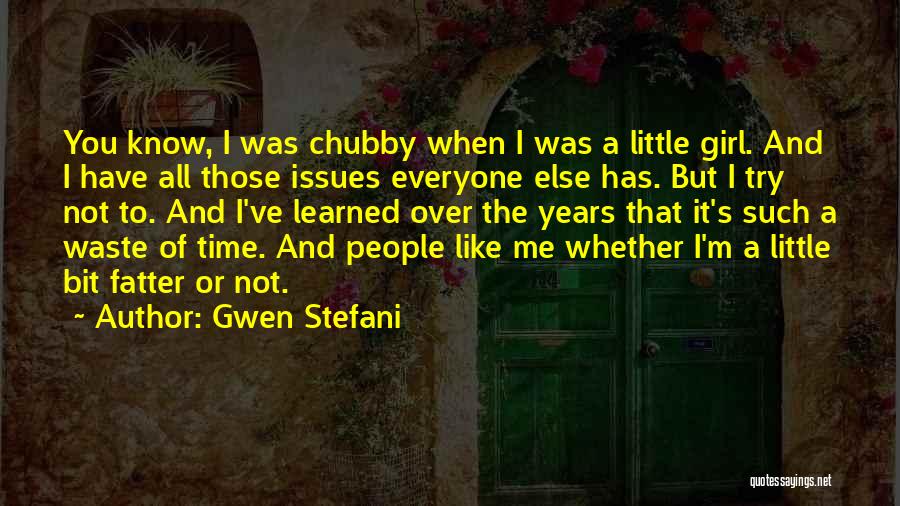 Chubby Girl Quotes By Gwen Stefani