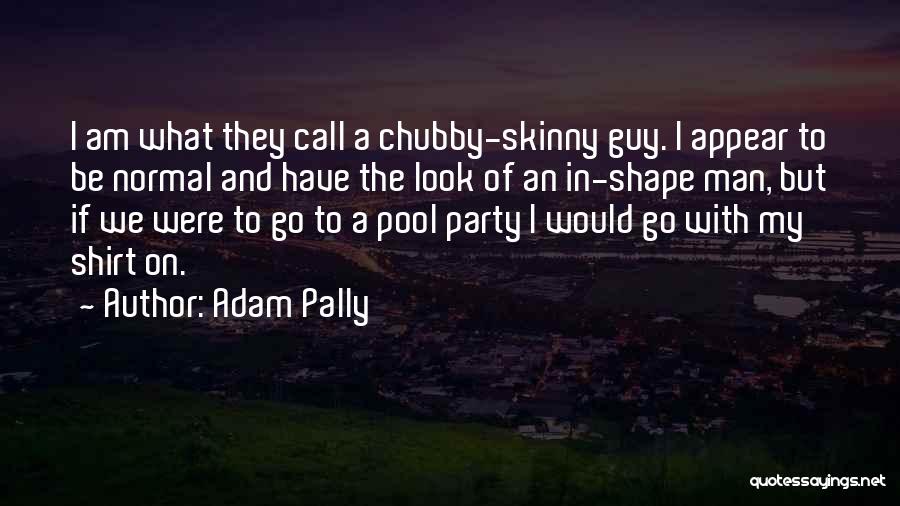 Chubby Guy Quotes By Adam Pally