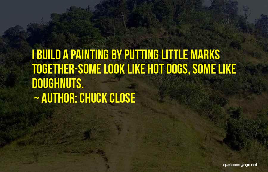Chuck Close Quotes 1172429 Chuck Close Quotes 1172429