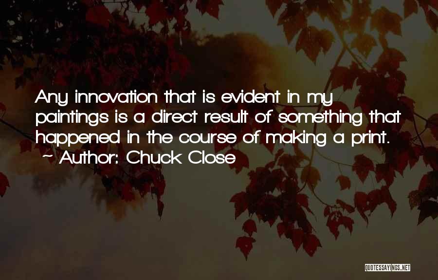 Chuck Close Quotes 1401134