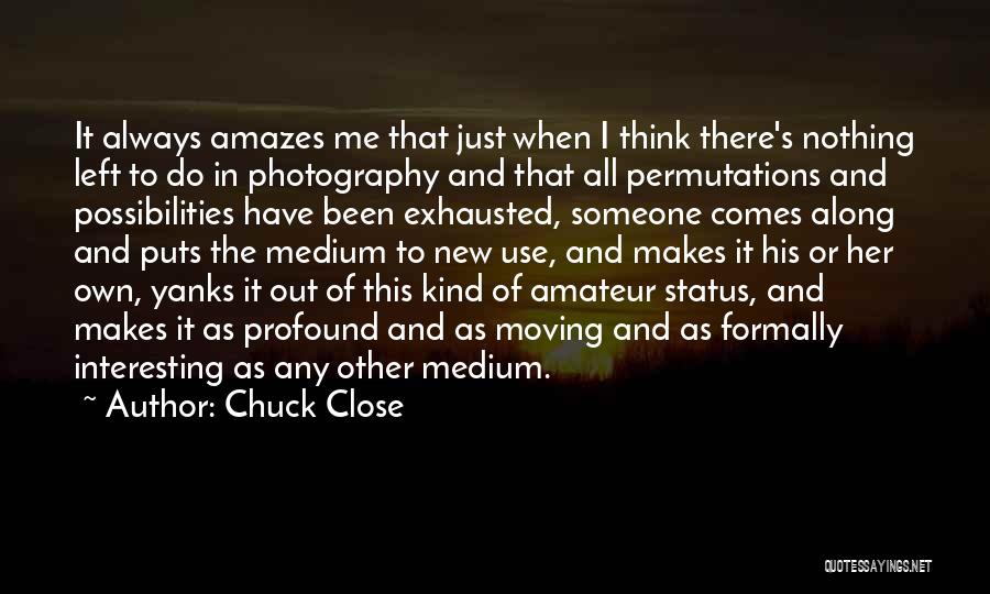 Chuck Close Quotes 1404588