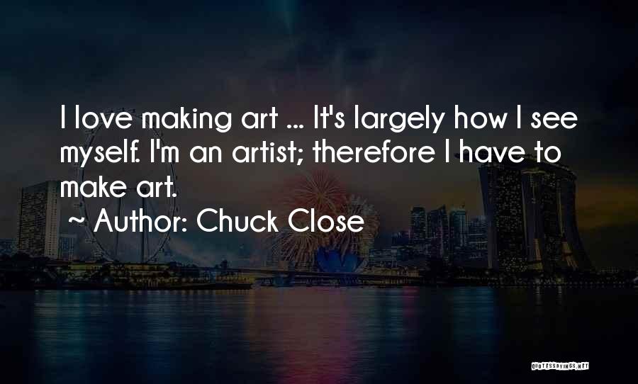 Chuck Close Quotes 1538422