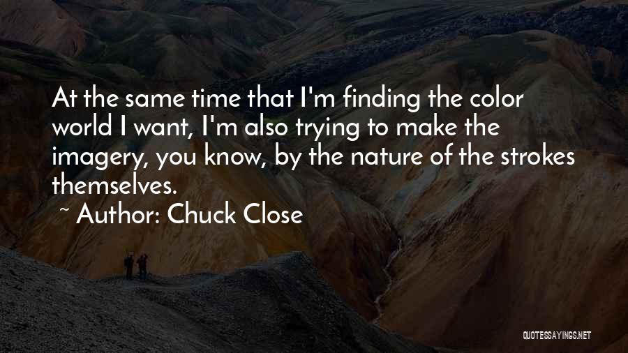 Chuck Close Quotes 2148828