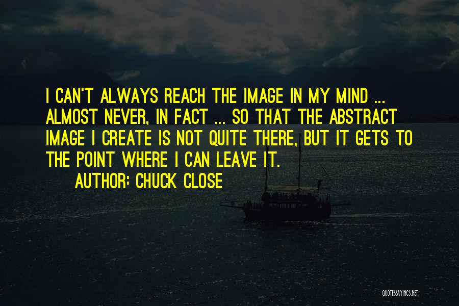 Chuck Close Quotes 259051 Chuck Close Quotes 259051