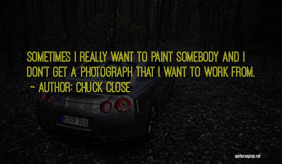 Chuck Close Quotes 858073