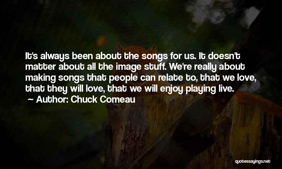 Chuck Comeau Quotes 811402