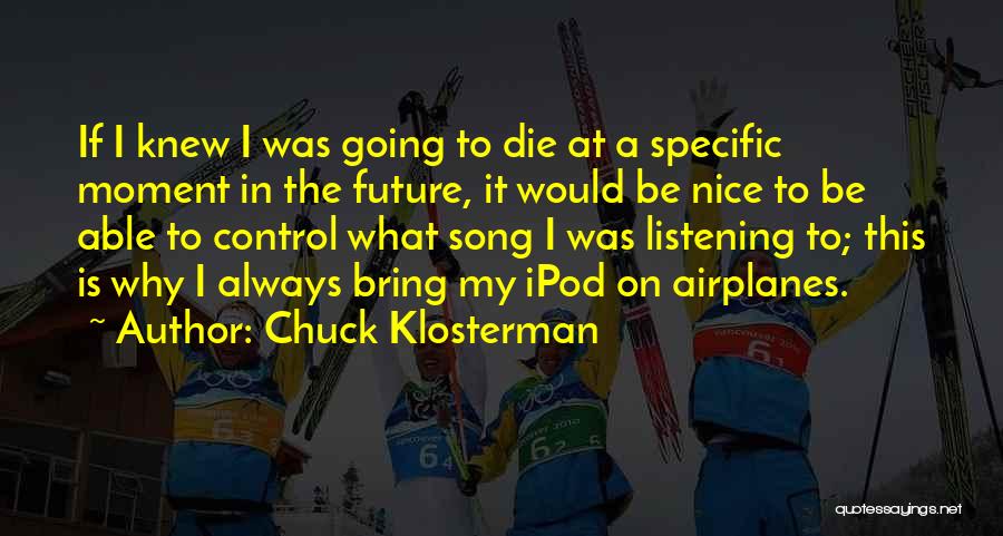 Chuck It Quotes By Chuck Klosterman