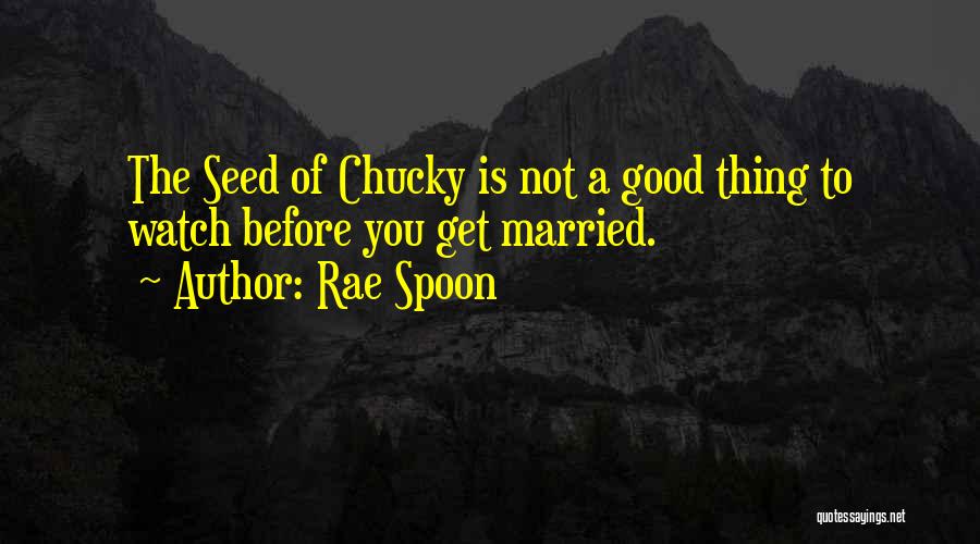 Chucky Quotes By Rae Spoon