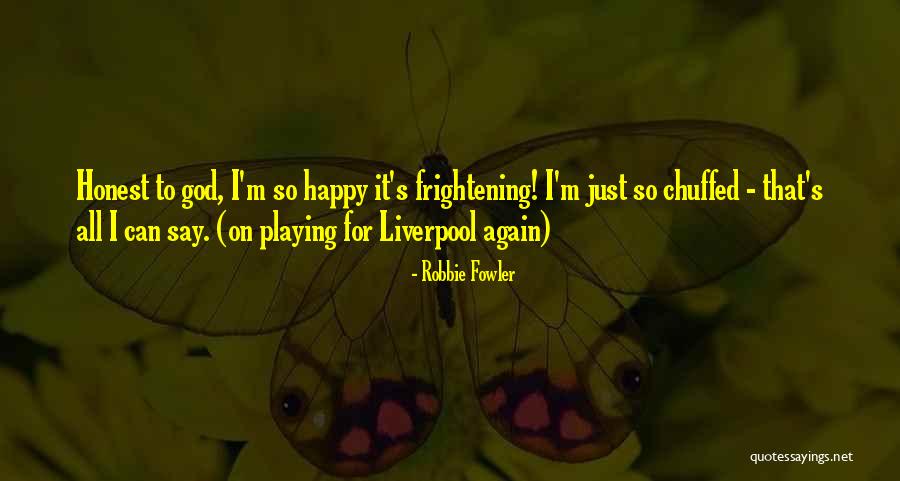 Chuffed Quotes By Robbie Fowler Chuffed Quotes By Robbie Fowler