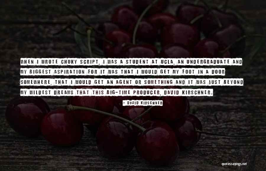 Chuky Dream Quotes By David Kirschner Chuky Dream Quotes By David Kirschner