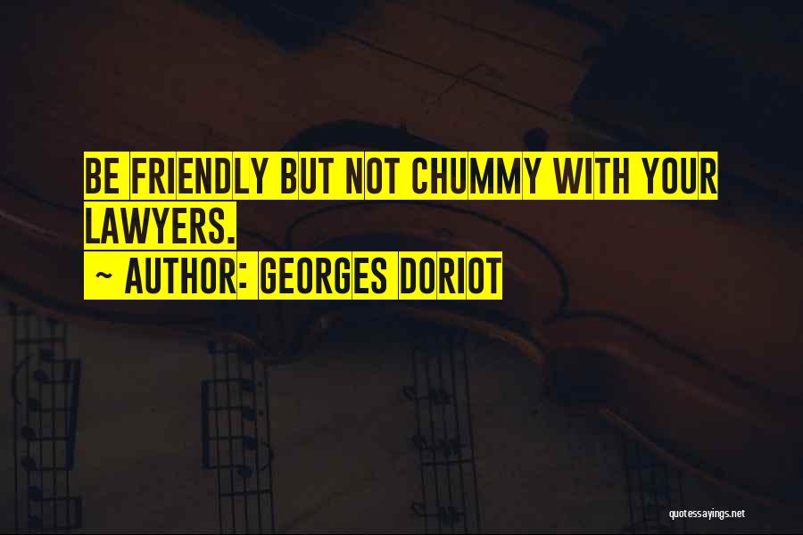 Chummy Quotes By Georges Doriot