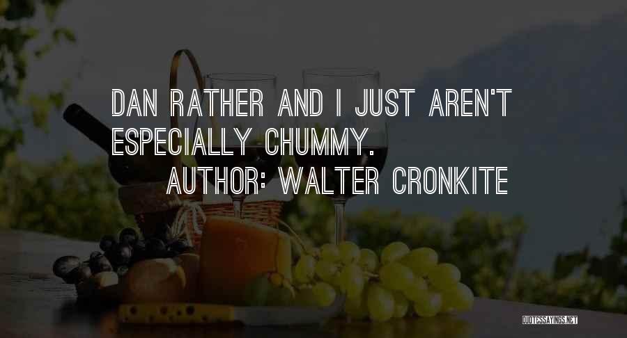 Chummy Quotes By Walter Cronkite