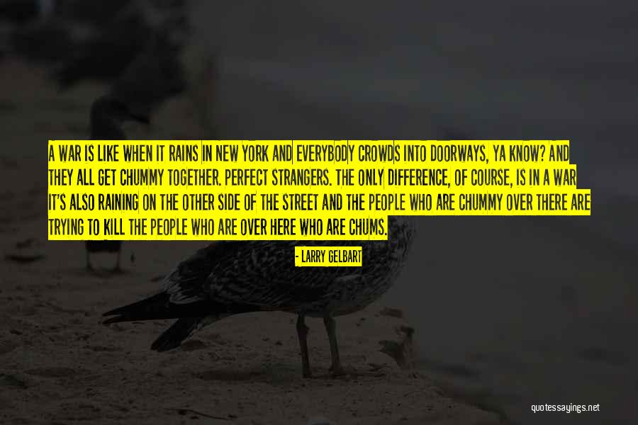 Chums Quotes By Larry Gelbart