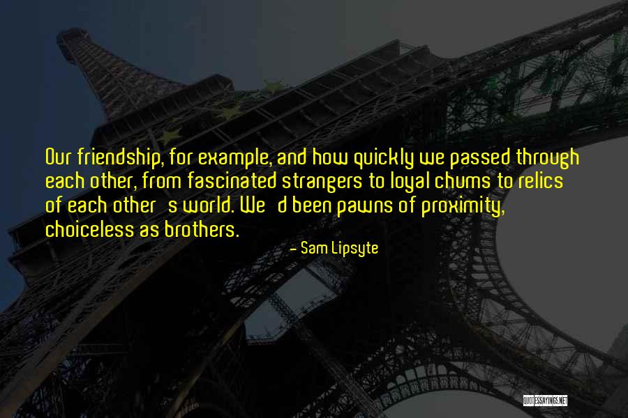 Chums Quotes By Sam Lipsyte