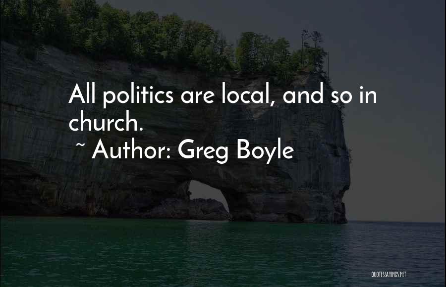 Church And Politics Quotes By Greg Boyle