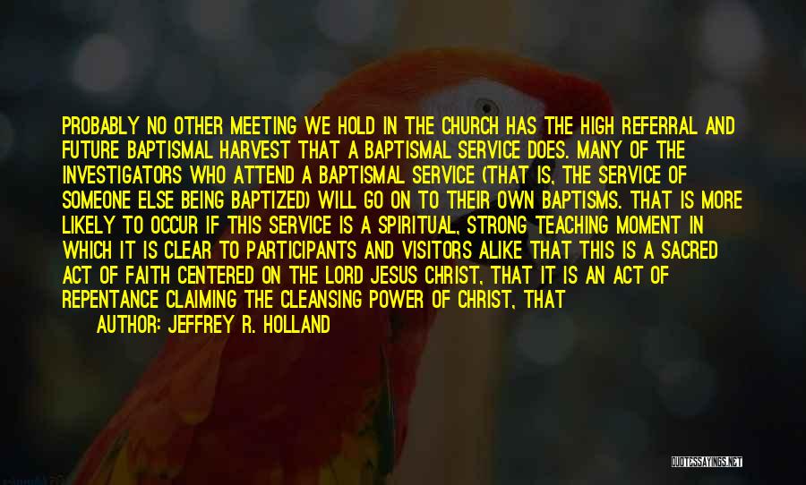 Church Attend Quotes By Jeffrey R. Holland