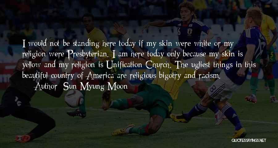 Church Bigotry Quotes By Sun Myung Moon