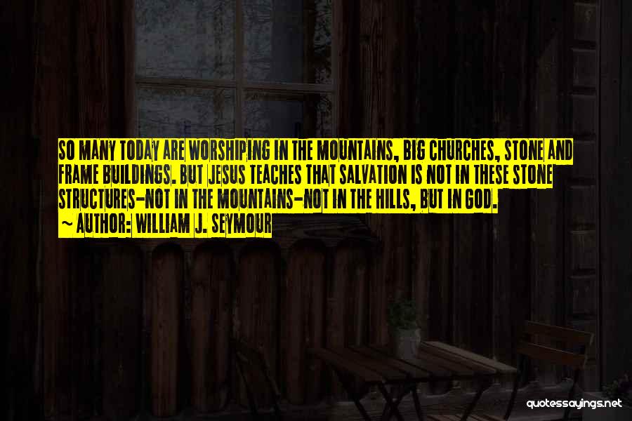 Church Buildings Quotes By William J. Seymour