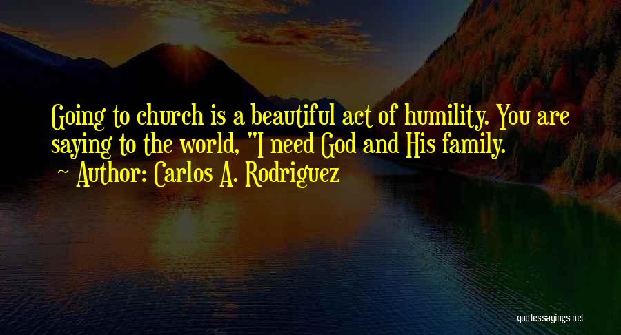 Church Family Quotes By Carlos A. Rodriguez