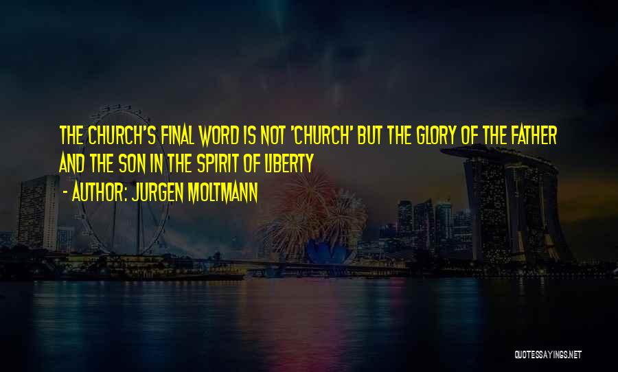 Church Father Quotes By Jurgen Moltmann