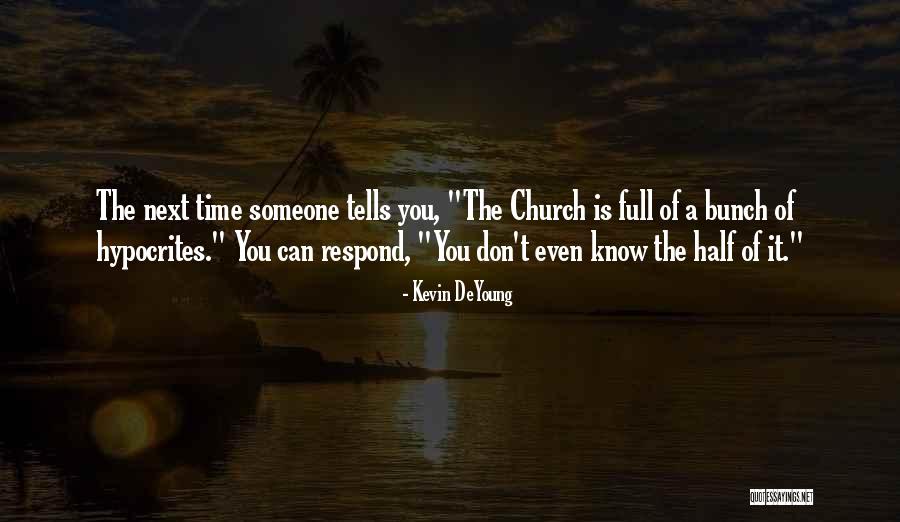 Church Going Hypocrites Quotes By Kevin DeYoung Church Going Hypocrites Quotes By Kevin DeYoung