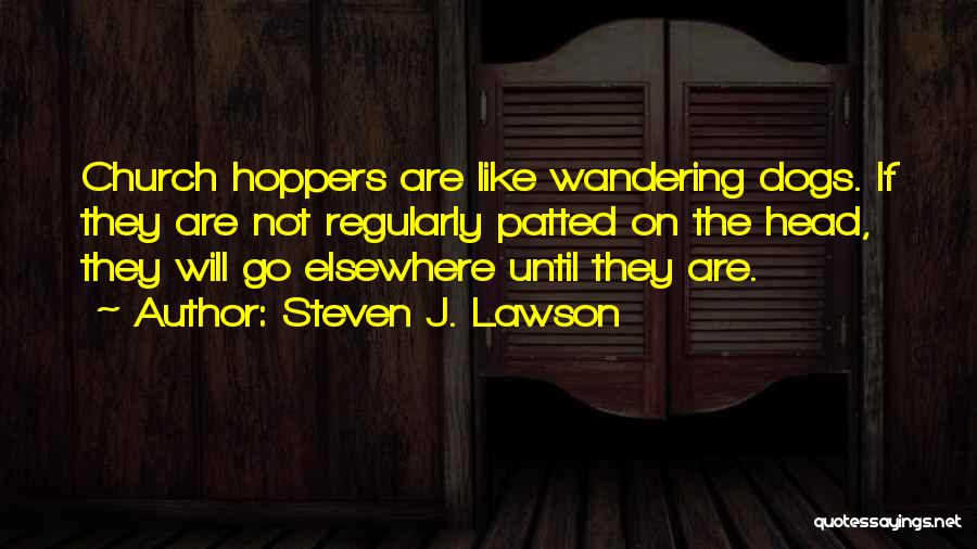 Church Hoppers Quotes By Steven J. Lawson