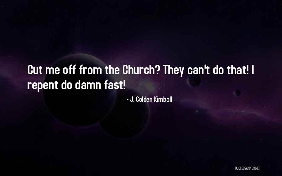 Church Humor Quotes By J. Golden Kimball Church Humor Quotes By J. Golden Kimball
