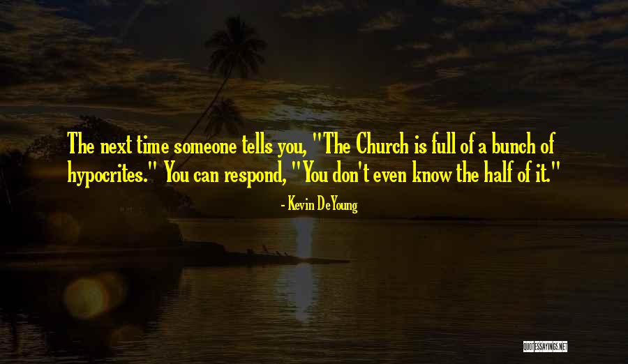Church Hypocrites Quotes By Kevin DeYoung Church Hypocrites Quotes By Kevin DeYoung