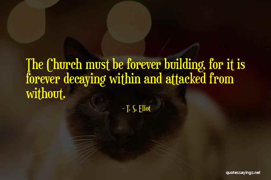 Church Is Not A Building Quotes By T. S. Eliot Church Is Not A Building Quotes By T. S. Eliot