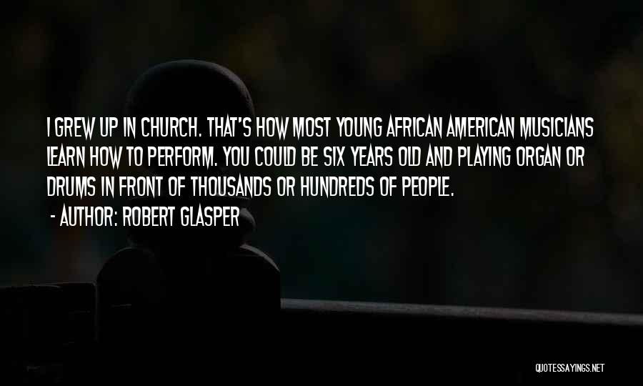 Church Musicians Quotes By Robert Glasper