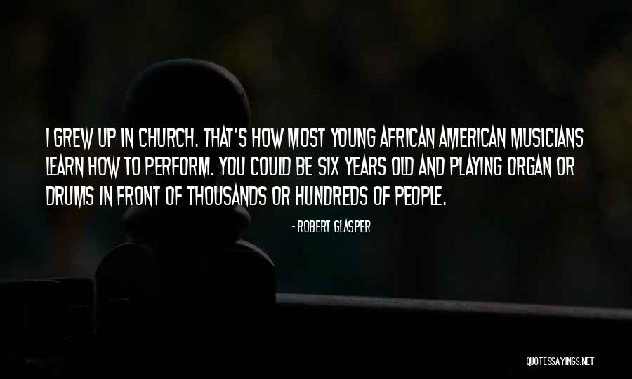 Church Musicians Quotes By Robert Glasper