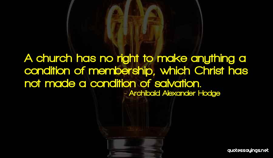 Church Not Made Quotes By Archibald Alexander Hodge