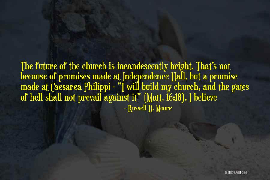 Church Not Made Quotes By Russell D. Moore Church Not Made Quotes By Russell D. Moore