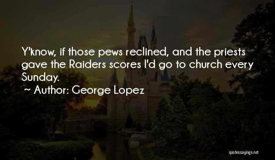 Church Pews Quotes By George Lopez