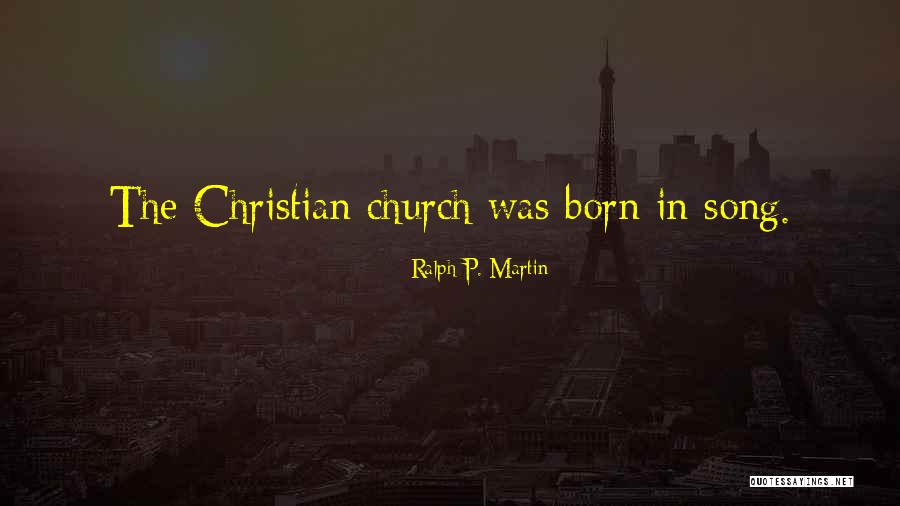 Church Song Quotes By Ralph P. Martin Church Song Quotes By Ralph P. Martin