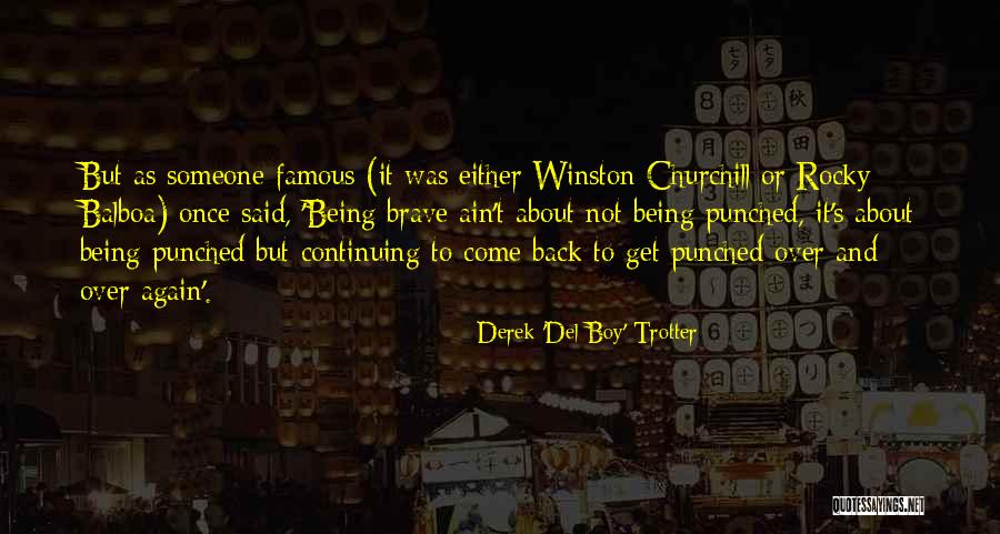 Churchill Famous Quotes By Derek 'Del Boy' Trotter Churchill Famous Quotes By Derek 'Del Boy' Trotter