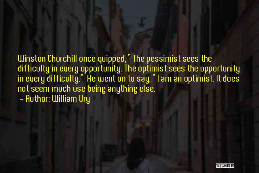 Churchill Pessimist Quotes By William Ury