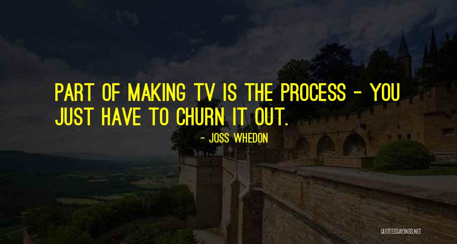 Churn Out Quotes By Joss Whedon Churn Out Quotes By Joss Whedon