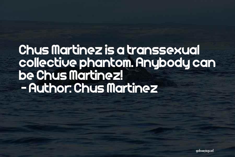 Chus Martinez Quotes 226418