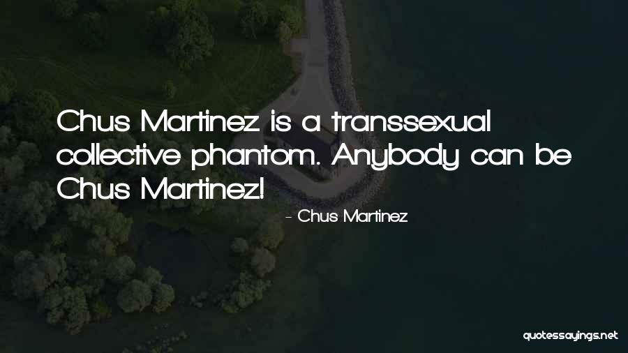Chus Quotes By Chus Martinez Chus Quotes By Chus Martinez