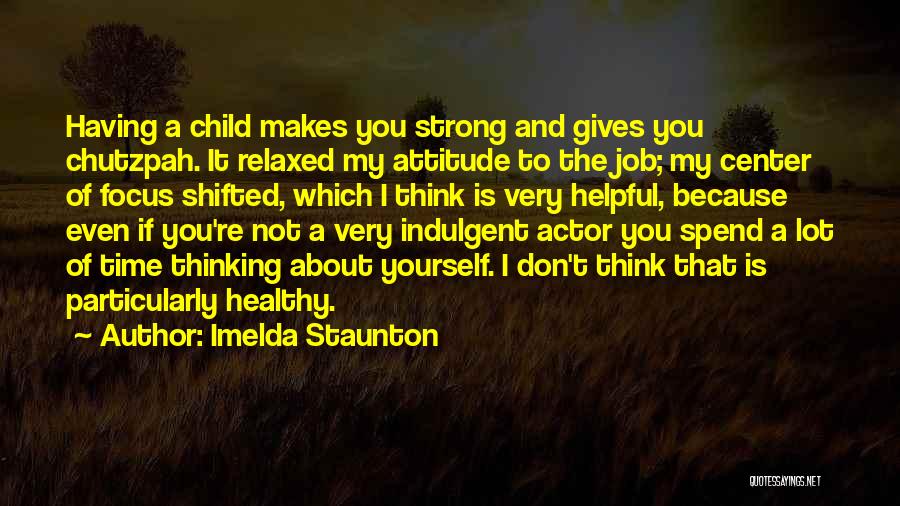 Chutzpah Quotes By Imelda Staunton