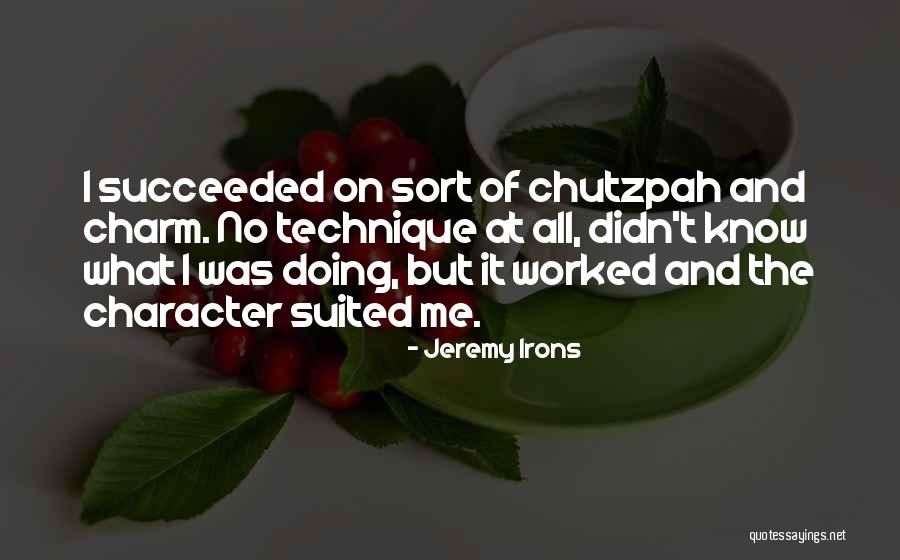 Chutzpah Quotes By Jeremy Irons