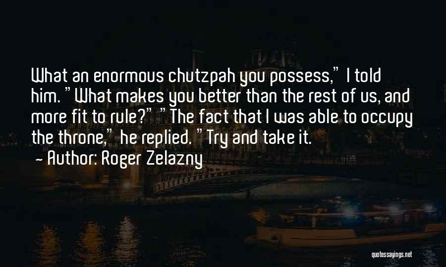 Chutzpah Quotes By Roger Zelazny