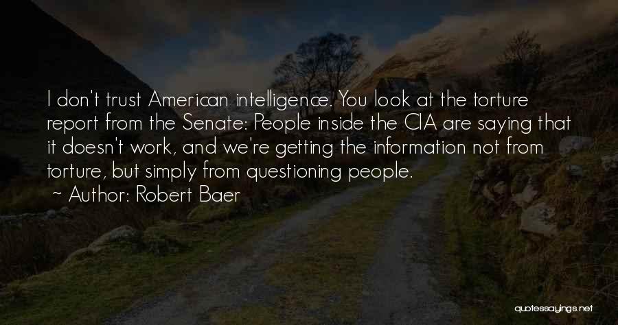 Cia Torture Report Quotes By Robert Baer