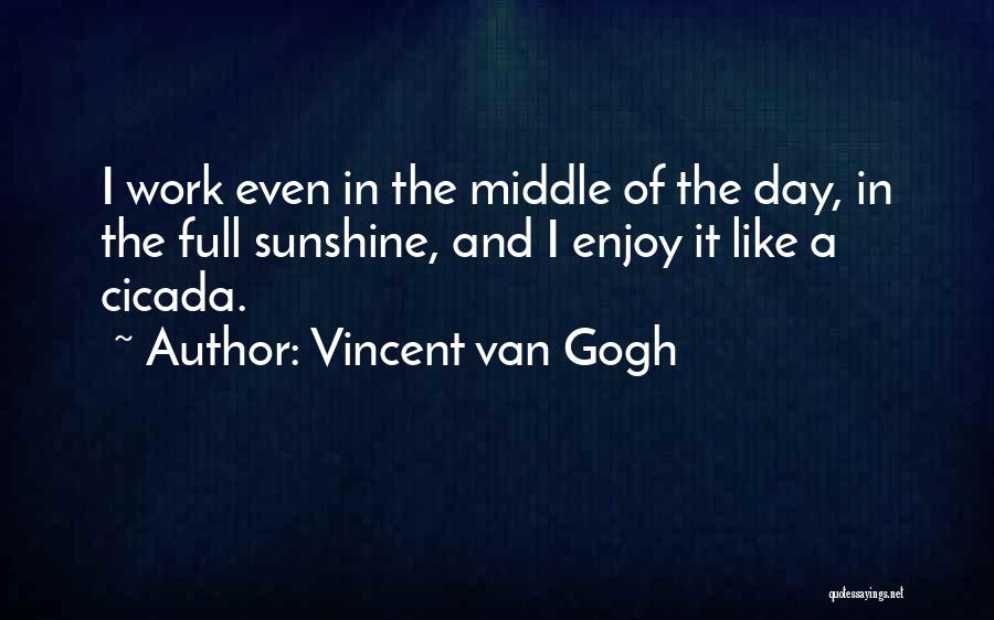 Cicadas Quotes By Vincent Van Gogh