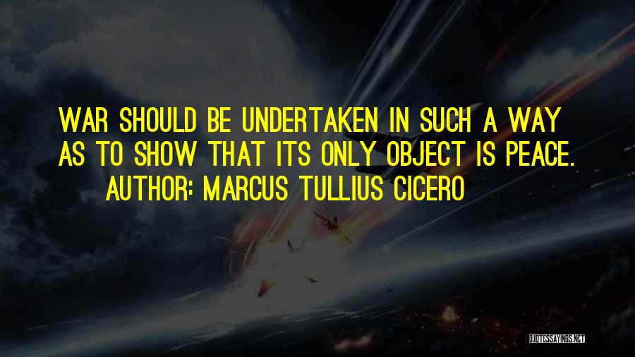 Cicero Just War Quotes By Marcus Tullius Cicero